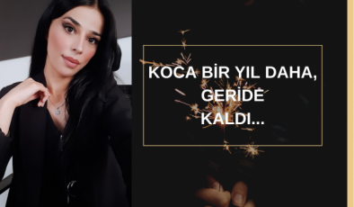 Koca Bir Yıl Daha, Geride Kaldı…