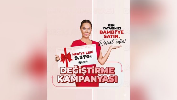Afşin Bambi Yatak’tan Yılın En Büyük Kampanyası! Eski Yatağınızı Getirin, Hediye Çekinizi Alın