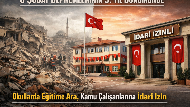 6 Şubat Depremlerinin 3. Yıl Dönümünde Okullarda Eğitime Ara, Kamu Çalışanlarına İdari İzin