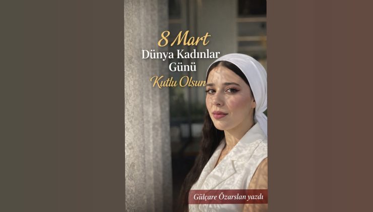“8 Mart Dünya Kadınlar Günü Kutlu Olsun”