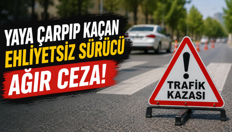 Afşin’de Yayaya Çarpıp Kaçan Ehliyetsiz Sürücüye Ağır Ceza